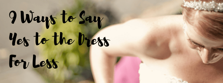 9 Ways to Say Yes to the Dress for Less