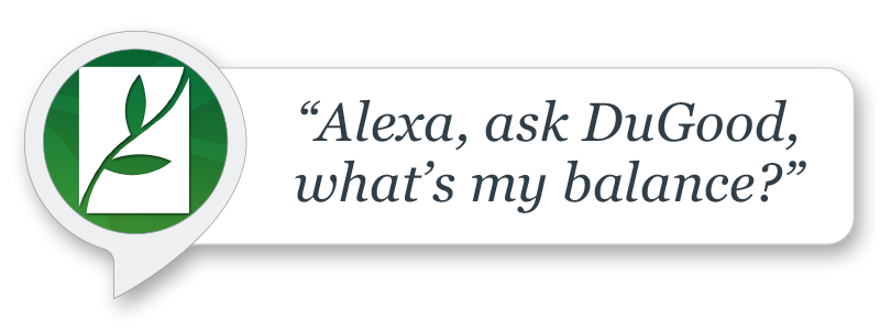 "Alexa, ask DuGood what's my balance"