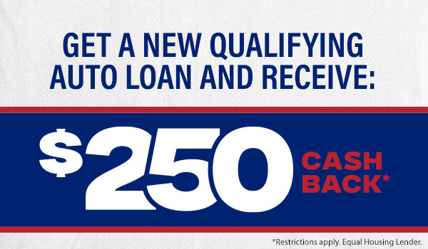 Earn $250 Cash Back on new auto loans.