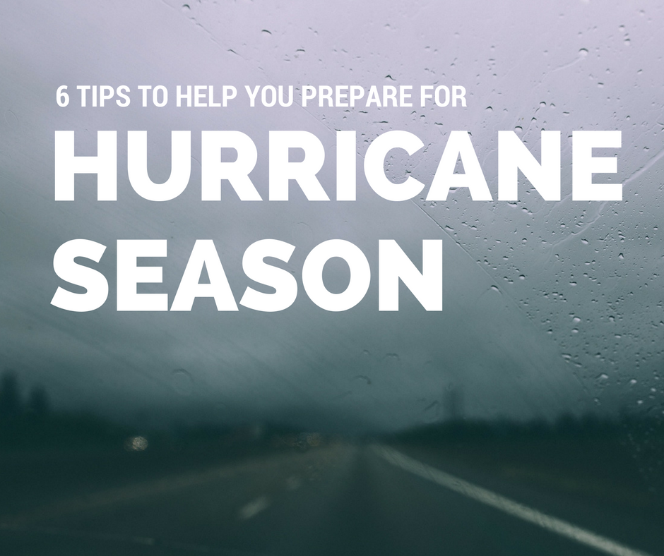 6 Tips to Help you Prepare for Hurricane Season