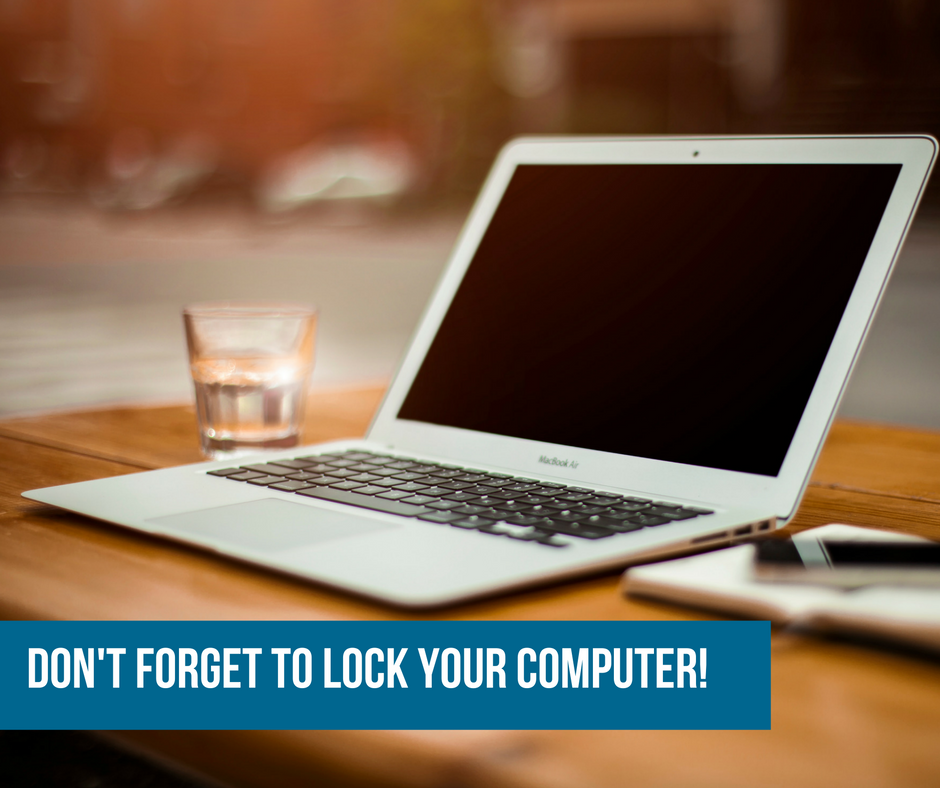 Don't Forget to Lock your Computer!