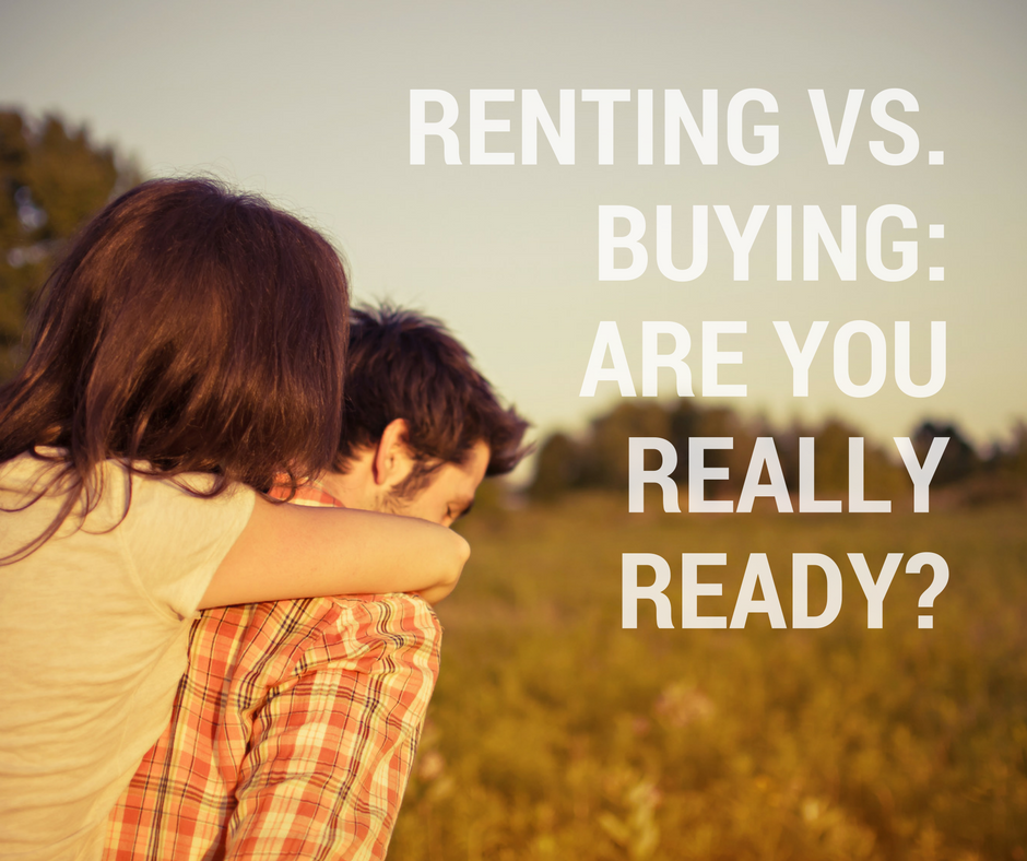Renting vs. Buying: How to Know if you’re Really Ready