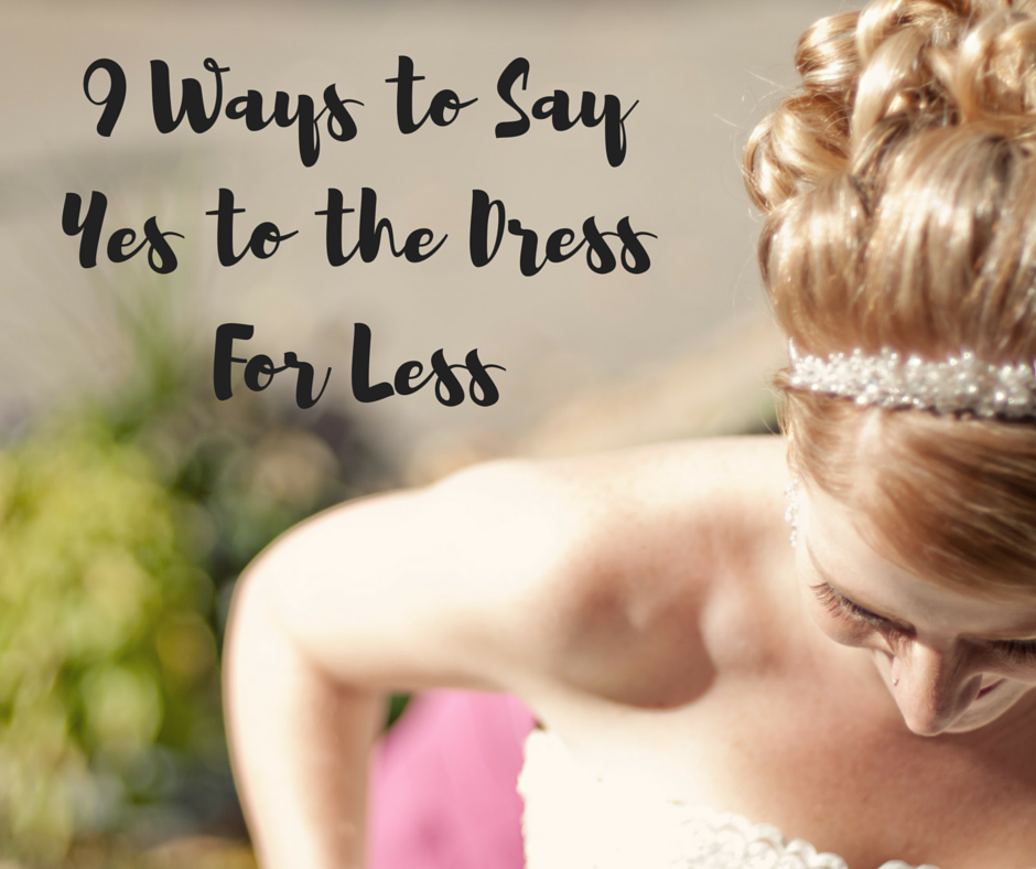 9 Ways to “Say Yes to the Dress” for Less